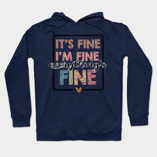 It's Fine I'm Fine Everything is Fine Hoodie by KellyCollDesigns